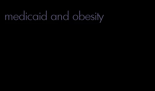 medicaid and obesity