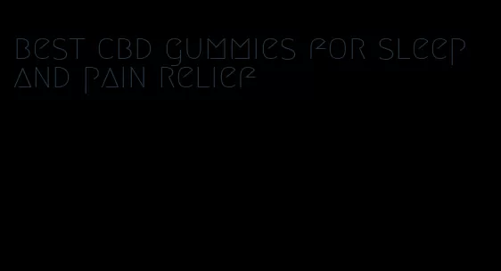 best cbd gummies for sleep and pain relief