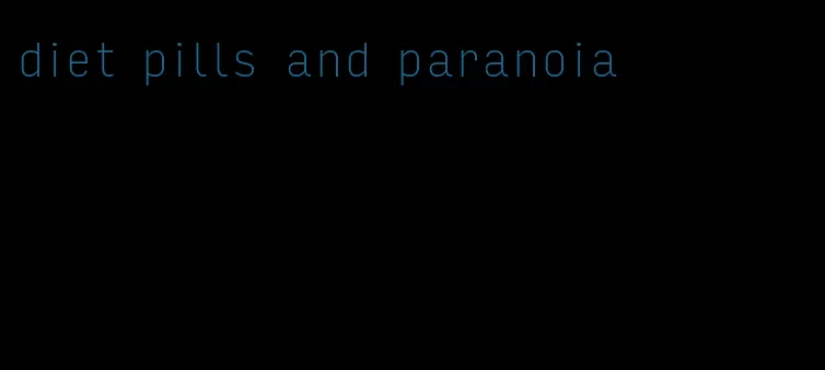 diet pills and paranoia