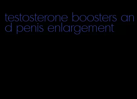 testosterone boosters and penis enlargement