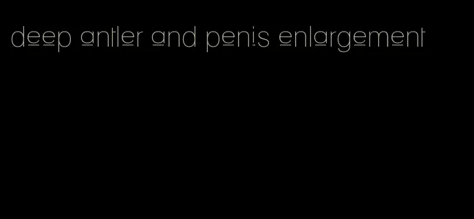 deep antler and penis enlargement