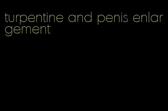 turpentine and penis enlargement