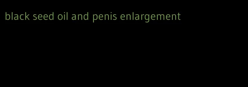 black seed oil and penis enlargement