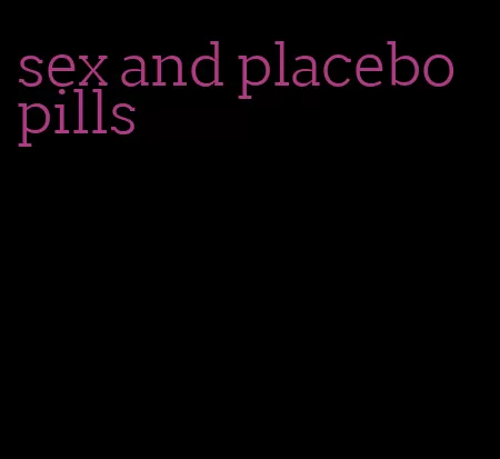 sex and placebo pills