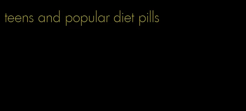 teens and popular diet pills