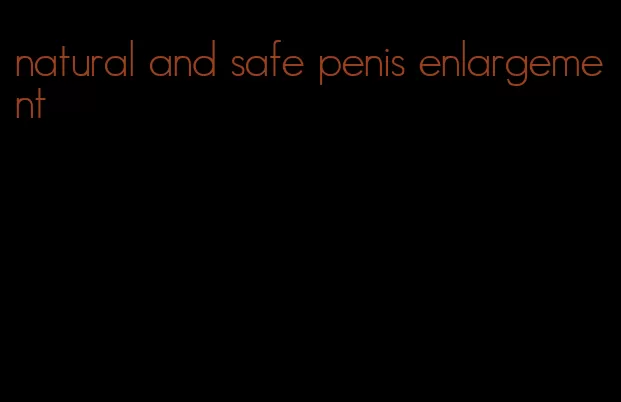 natural and safe penis enlargement