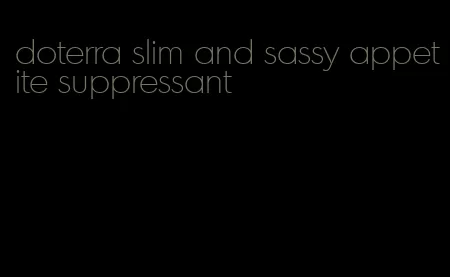 doterra slim and sassy appetite suppressant