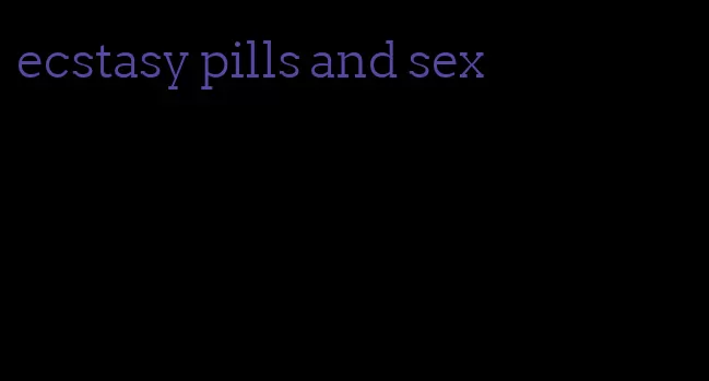 ecstasy pills and sex