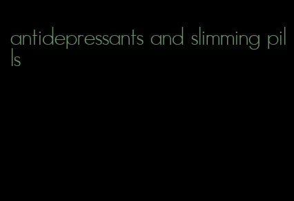 antidepressants and slimming pills