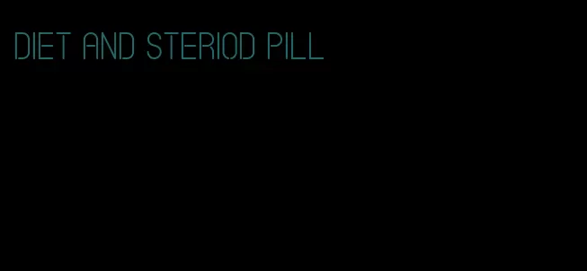 diet and steriod pill