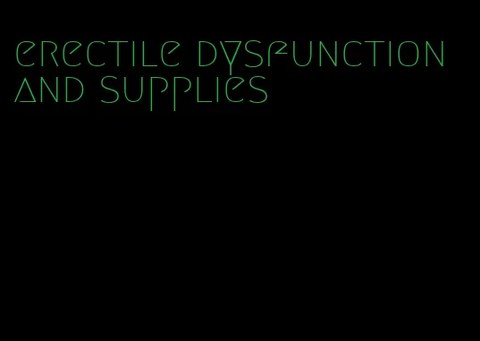 erectile dysfunction and supplies