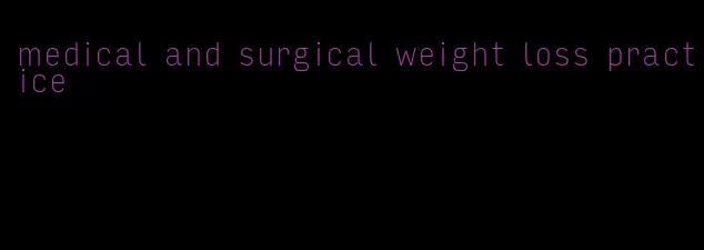 medical and surgical weight loss practice