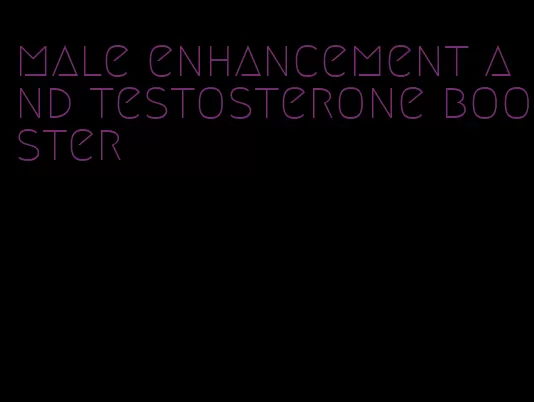 male enhancement and testosterone booster