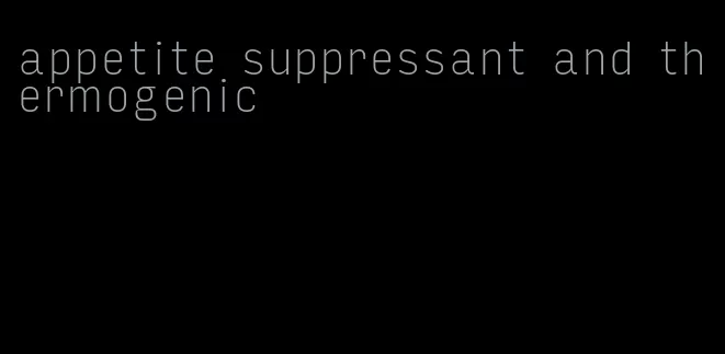 appetite suppressant and thermogenic