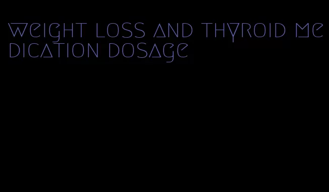 weight loss and thyroid medication dosage