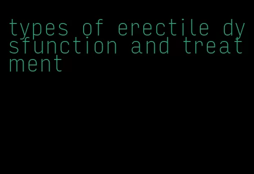 types of erectile dysfunction and treatment