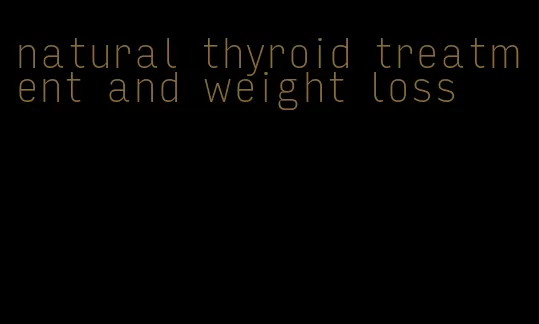 natural thyroid treatment and weight loss