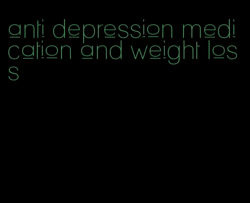 anti depression medication and weight loss