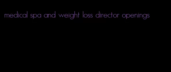 medical spa and weight loss director openings