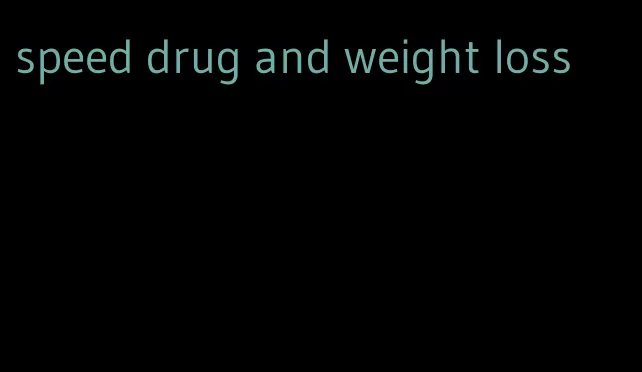 speed drug and weight loss