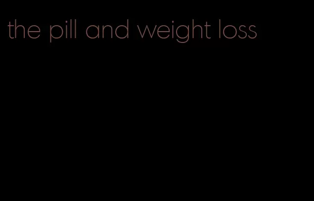 the pill and weight loss