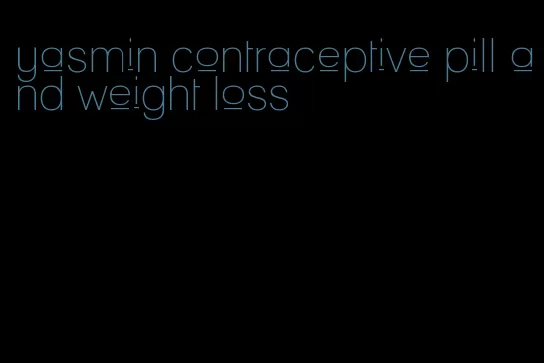 yasmin contraceptive pill and weight loss