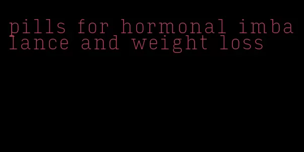 pills for hormonal imbalance and weight loss