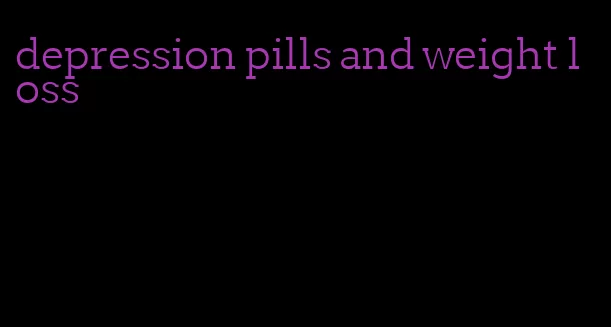 depression pills and weight loss