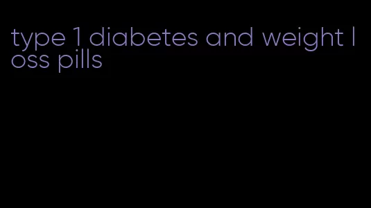 type 1 diabetes and weight loss pills