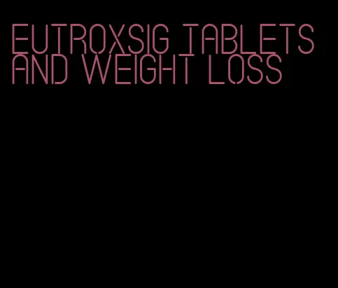 eutroxsig tablets and weight loss