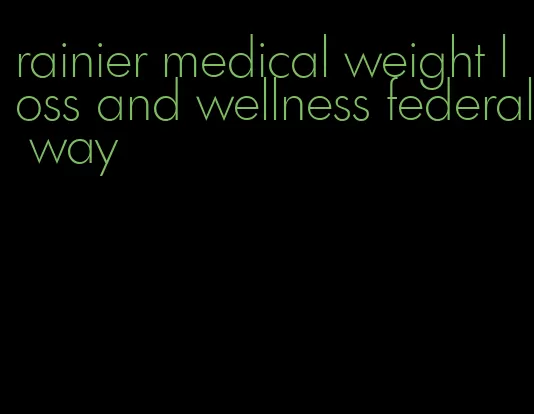 rainier medical weight loss and wellness federal way