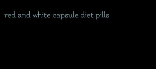 red and white capsule diet pills