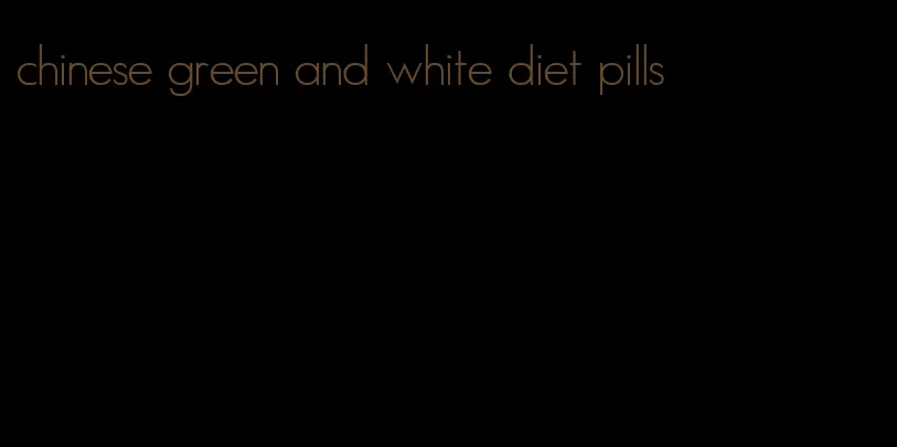 chinese green and white diet pills