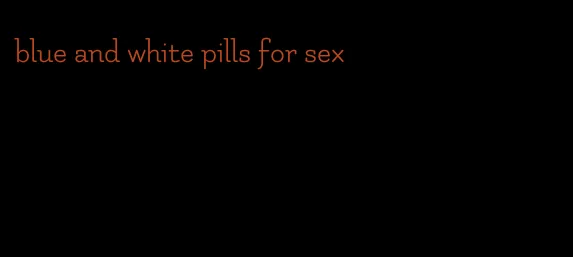 blue and white pills for sex