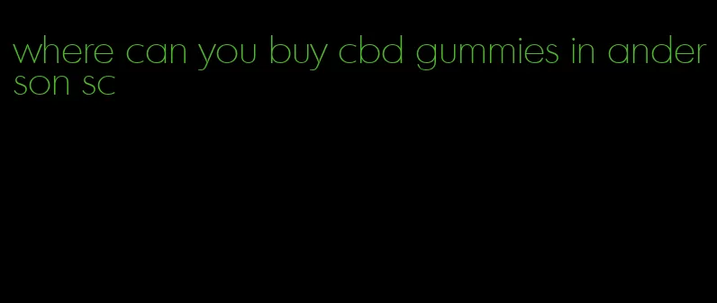 where can you buy cbd gummies in anderson sc