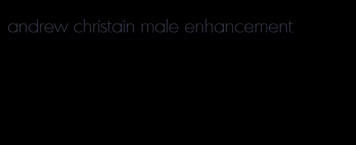 andrew christain male enhancement