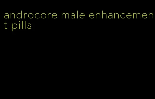 androcore male enhancement pills