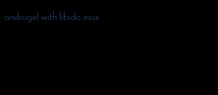 androgel with libido max