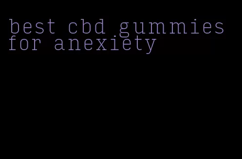 best cbd gummies for anexiety