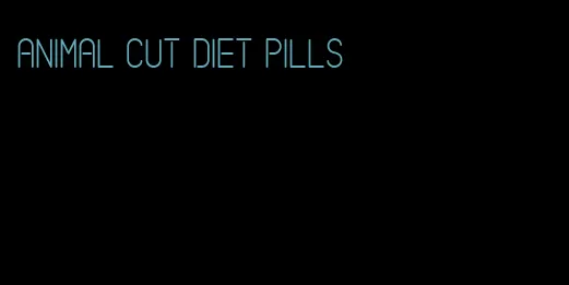 animal cut diet pills