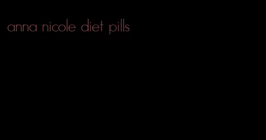 anna nicole diet pills