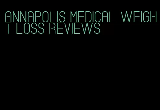 annapolis medical weight loss reviews