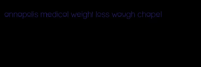 annapolis medical weight loss waugh chapel