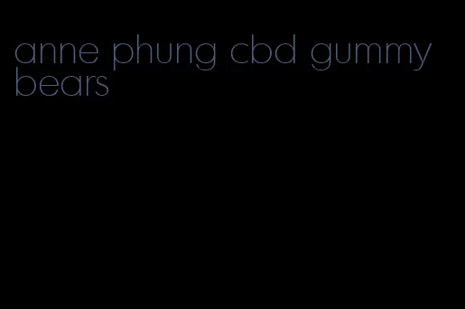 anne phung cbd gummy bears