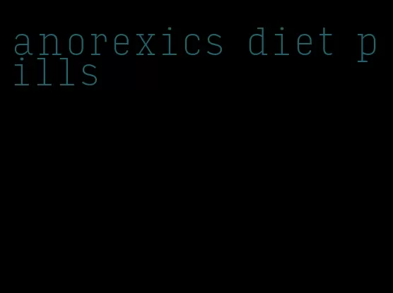 anorexics diet pills