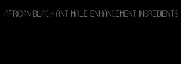 african black ant male enhancement ingredients