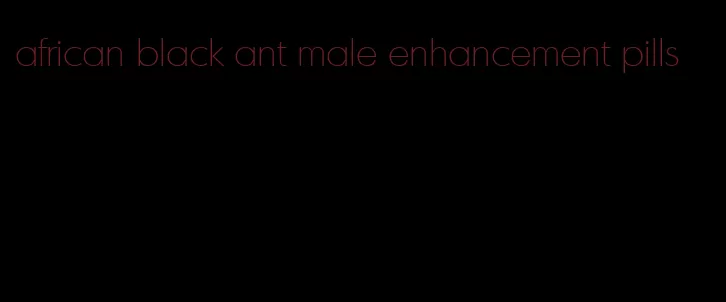 african black ant male enhancement pills