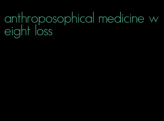 anthroposophical medicine weight loss