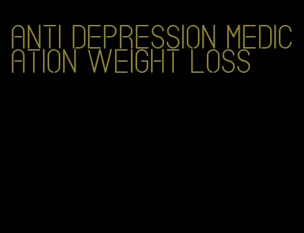 anti depression medication weight loss