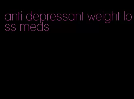 anti depressant weight loss meds